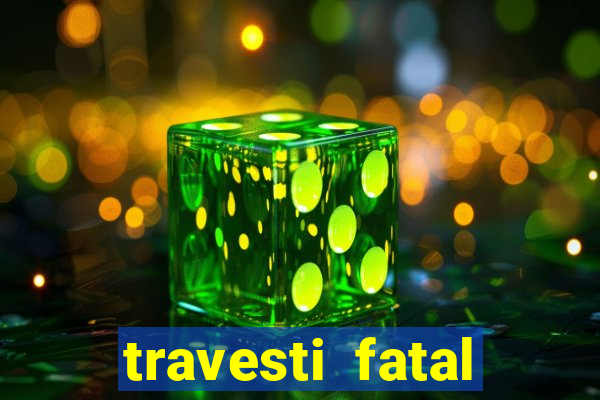 travesti fatal porto alegre